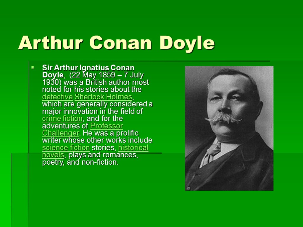 Arthur Conan Doyle Sir Arthur Ignatius Conan Doyle, (22 May 1859 – 7 July
